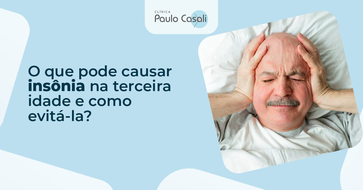 O que pode causar insônia na terceira idade e como evitá-la? - Clínica ...