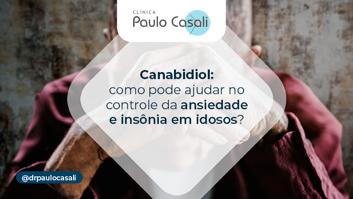 Imagem de um banner da Clínica Paulo Casali com a pergunta: "Canabidiol: como pode ajudar no controle da ansiedade e insônia em idosos?" Ao fundo, um idoso com as mãos cruzadas.