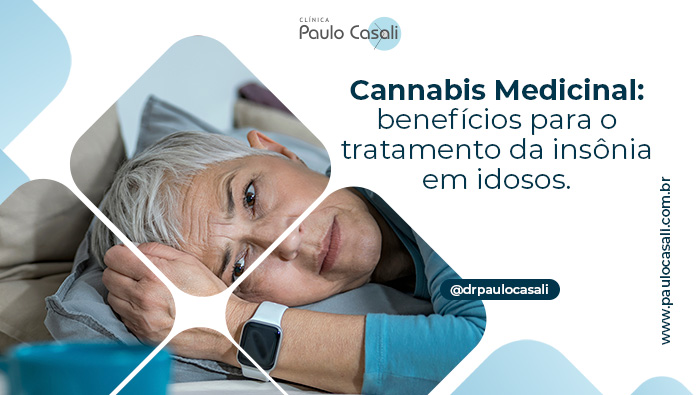 Imagem com idosa deitada em cama, aparentando insônia, acompanhada do texto: "Cannabis Medicinal: benefícios para o tratamento da insônia em idosos." e logo da Clínica Paulo Casali.